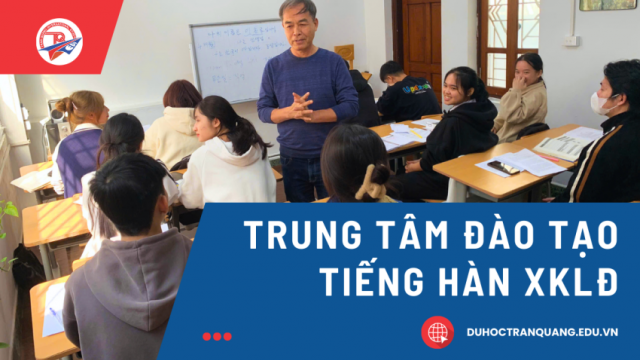 Top các trung tâm đào tạo tiếng Hàn xuất khẩu lao động uy tín, giá rẻ!
